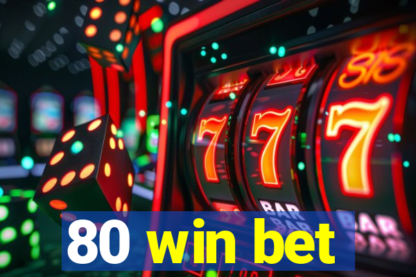 80 win bet